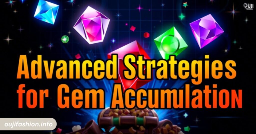 Advanced Strategies For Gem Accumulation